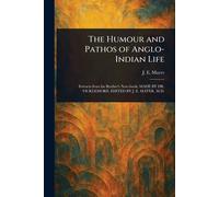 The Humour and Pathos of Anglo-Indian Life