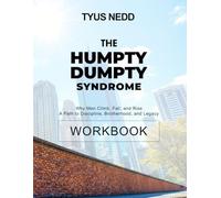 THE HUMPTY DUMPTY SYNDROME WORKBOOK: Why Men Climb, Fall, and Rise A Path to Discipline, Brotherhood, and Legacy
