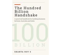 The Hundred Billion Handshake: A practical handbook for building business between Australia and India