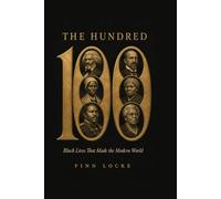 The Hundred: Black Lives That Made the Modern World