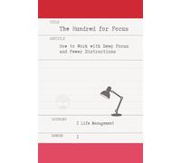 The Hundred for Focus: How to Work With Deep Focus and Fewer Distractions