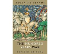 The Hundred Years War, Revised Edition - Robin Neillands - Routledge, 2001