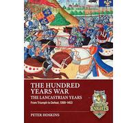 The Hundred Years War, The Lancastrian Years: From Triumph to Defeat, 1399-1453
