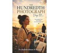 The hundredth Photograph: One Hundred Days, One Camera, and the Life We Forget to Live
