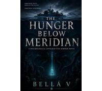 THE HUNGER BELOW MERIDIAN: A Psychological Lovecraftian Horror Novel