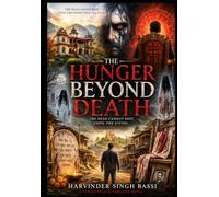 The Hunger Beyond Death: The Dead Cannot Rest Until the Living Open the Door