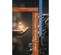 The Hunger Beyond Enough: Finding Balance in a World of Endless Wants