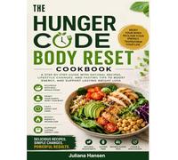 The Hunger Code Body Reset Cookbook: A Step-by-Step Guide with Natural Recipes, Lifestyle Changes, and Fasting Tips to Boost Energy and Support Lasting Weight Loss