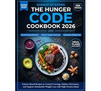 The Hunger Code Cookbook 2026: Science-Based Recipes to Control Cravings, Balance Hormones, and Support Sustainable Weight Loss with High-Protein Meals
