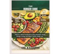 The hunger code cookbook: Delicious, Whole-Food Recipes to Reset Metabolic Health, Manage Cravings, and Support Healthy Weight Loss