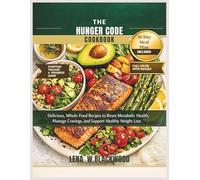 The hunger code cookbook: Delicious, Whole-Food Recipes to Reset Metabolic Health, Manage Cravings, and Support Healthy Weight Loss