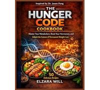 The Hunger Code Cookbook: Master Your Metabolism, Reset Your Hormones, and Unlock the Science of Permanent Weight Loss
