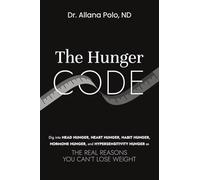THE HUNGER CODE: Dig into Head Hunger, Heart Hunger, Habit Hunger, Hormone Hunger, and Hypersensitivity Hunger as The Real Reasons You Can't Lose Weight