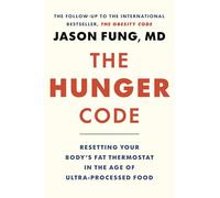 The Hunger Code: Reset Your Body’s Fat Thermostat by Breaking the Ultra-processed Food Habit: 6