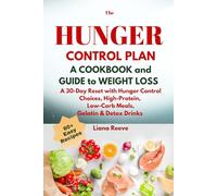 The HUNGER CONTROL PLAN: A COOKBOOK and GUIDE to WEIGHT LOSS Without Dieting: A 30-Day Reset to Balance Blood Sugar and Feel Full with Hunger Control Choices, High-Protein, Low-Carb Meals & 60 Recipes