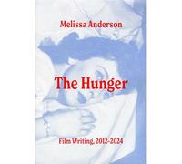 The Hunger: Film Writing 2012-2024