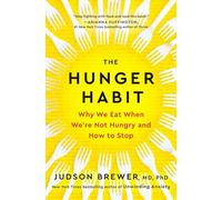 The Hunger Habit: Why We Eat When We're Not Hungry and How to Stop - NUOVO