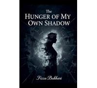 The Hunger of My Own Shadow