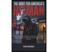 The Hunt for America's Deadliest Hitman: How José Manuel Martínez Became a Merciless Cartel Assassin, Claiming Over 40 Lives Across the U.S.