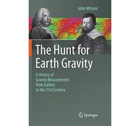 The Hunt for Earth Gravity: A History of Gravity Measurement from Galileo to the 21st Century