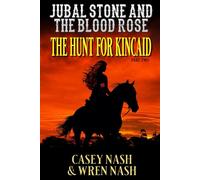 The Hunt For Kincaid: Jubal Stone And The Blood Rose: A Western Adventure