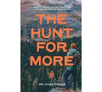 The Hunt For More: Outdoor Adventures And The God Who Meets Us There