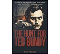 The Hunt for Ted Bundy: An Intimate and Gripping Account of the Search, Arrest, and Trial of a Sociopathic Genius