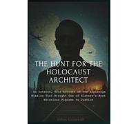 The Hunt for the Holocaust Architect: An Intense, True Account of the Espionage Mission That Brought One of History’s Most Notorious Figures to Justice