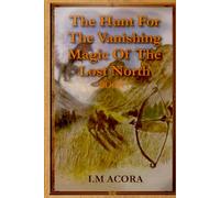 The Hunt For The Vanishing Magic Of The Lost North : Book 1