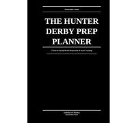 The Hunter Derby Prep Planner: Classic & Handy Round Preparation, Score Tracking & Competition Records: For Serious Hunter Derby Competitors