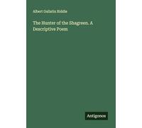 The Hunter of the Shagreen. A Descriptive Poem