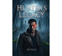 The Hunter’s Legacy - An Ancient Pact. A Cursed Legacy. The Hunt Begins.: A Dark Urban Fantasy Thriller