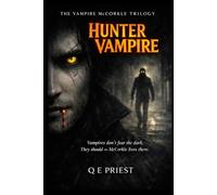 The Hunter Vampire: A Vampire Hunter Thriller of a Monster Who Hunts His Own Kind (The Vampire McCorkle Trilogy Book 1)