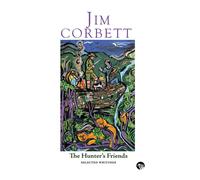 The Hunter's Friends: Selected Writings - Corbett Jim
