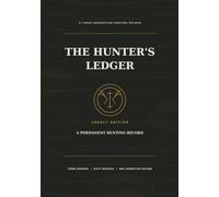 The Hunter's Ledger: Legacy Edition: A Permanent Hunting Record
