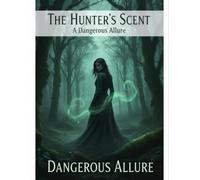 The Hunter'S Scent: A Dangerous Allure