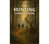 The Hunting Guided Journal: Track your hunts, gear, weather, game activity, and success with this 75-page guided logbook.