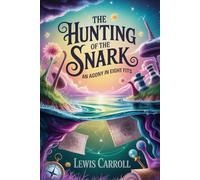 The Hunting of the Snark: An Agony in Eight Fits: Annotated