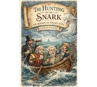 The Hunting of the Snark: An Agony in Eight Fits: Annotated