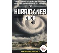 THE HURRICANES BOOK FOR KIDS & TEENS: Discover How They Form, Where They Hit, and What Makes Them So Powerful-Perfect for Curious Kids