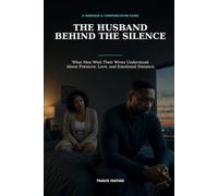 The Husband Behind the Silence: What Men Wish Their Wives Understood About Pressure, Love, and Emotional Distance