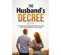 The Husband’s Decree Book: 21 Prophetic Declarations to Lead, Love, and Protect Your Home