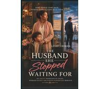 The Husband She Stopped Waiting For: An Angsty Marriage-In-Crisis, Husband-Regret And Earned-Redemption Romance: 1
