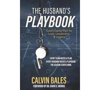 The Husband's Playbook: God's Game Plan for Love, Leadership, and Legacy