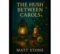 The Hush Between Carols: Poems of Christmas That Was, Is, and Ought To Be