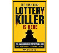 The Hush Hush Lottery Killer Is Here: The Advanced Murder Mystery Puzzle Book With 30,000 Suspects, 12 Clues and 1 Culprit