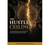 The Hustle Ceiling: The 90-Day Workbook for Black Entrepreneurs Who Are Done Trading Hours for Results