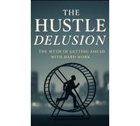 The Hustle Delusion The Myth of Getting Ahead With Hard - brossura NEW SOUTHERL