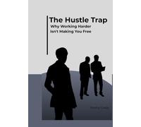 The Hustle Trap: Why Working Harder Isn't Making You Free