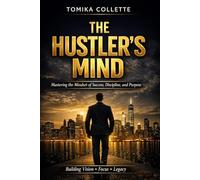 The Hustler’s Mind: Mastering the Mindset of Success,Discipline, Purpose
